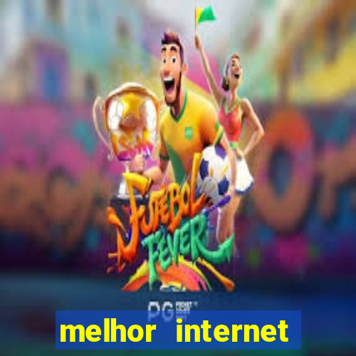 melhor internet para jogar online